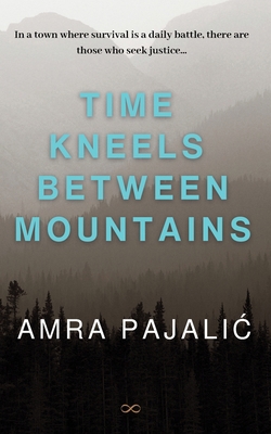 Time Kneels Between Mountains 1922871532 Book Cover
