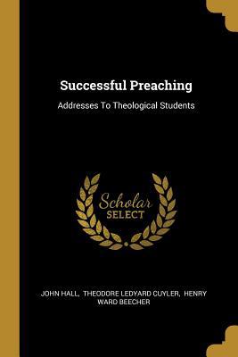 Successful Preaching: Addresses To Theological ... 1011058650 Book Cover