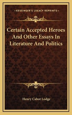 Certain Accepted Heroes and Other Essays in Lit... 1163737100 Book Cover