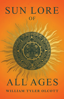 Sun Lore of All Ages: A Collection of Myths and... 1528774787 Book Cover