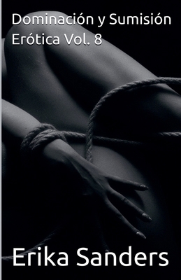 Dominación y Sumisión Erótica Vol. 8 [Spanish] B0F61SMJ56 Book Cover