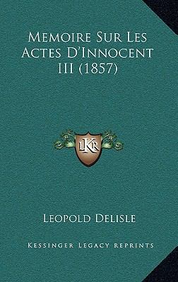 Memoire Sur Les Actes D'Innocent III (1857) [French] 116680805X Book Cover