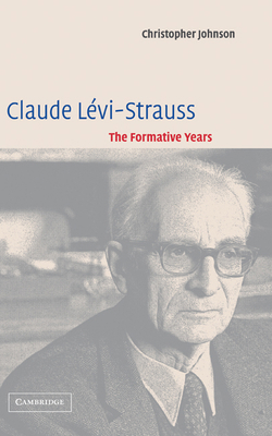 Claude Lévi-Strauss: The Formative Years 0521816416 Book Cover