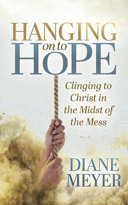 Hanging Onto Hope: Clinging to Christ in the Mi... 1631957619 Book Cover