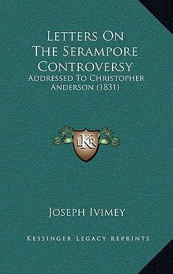 Letters On The Serampore Controversy: Addressed... 1165535645 Book Cover