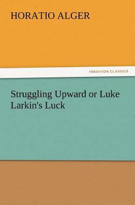 Struggling Upward or Luke Larkin's Luck 3842428626 Book Cover