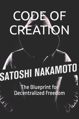 Code of Creation: The Blueprint for Decentraliz... B0DRVRB2K4 Book Cover