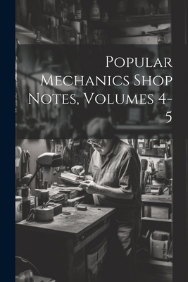 Popular Mechanics Shop Notes, Volumes 4-5 1021832103 Book Cover