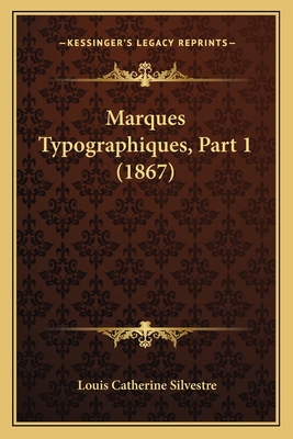 Marques Typographiques, Part 1 (1867) [French] 1167653238 Book Cover