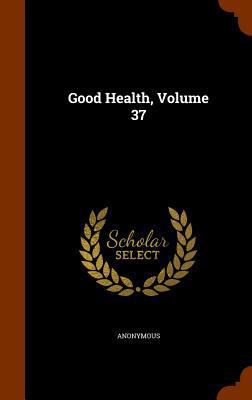 Good Health, Volume 37 1345114060 Book Cover
