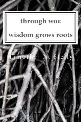 through woe, wisdom grows roots 1983827851 Book Cover