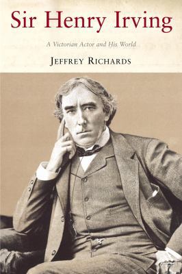 Sir Henry Irving: A Victorian Actor and His World 1852855916 Book Cover