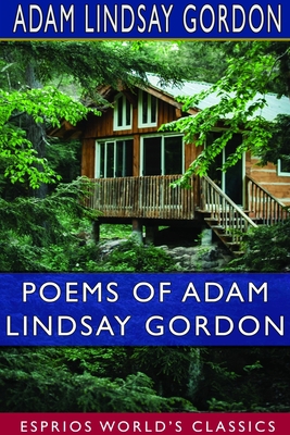 Poems of Adam Lindsay Gordon (Esprios Classics)... 1714246183 Book Cover