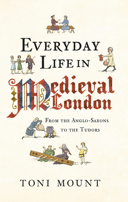 Everyday Life in Medieval London: From the Angl... 1445647001 Book Cover