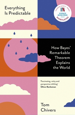 Everything Is Predictable: How Bayes' Remarkabl... 1399604031 Book Cover