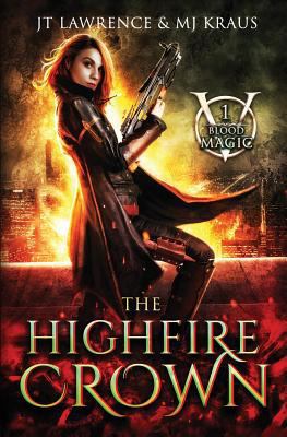 The Highfire Crown: (blood Magic: Book 1) 1726715493 Book Cover