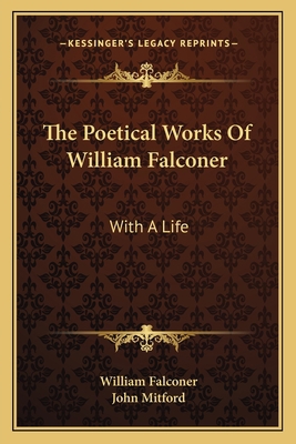 The Poetical Works Of William Falconer: With A ... 1163096016 Book Cover