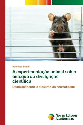 A experimentação animal sob o enfoque da divulg... [Portuguese] 6202033185 Book Cover