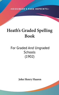 Heath's Graded Spelling Book: For Graded and Un... 1436901782 Book Cover