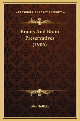 Brains And Brain Preservatives (1906) 1169229832 Book Cover