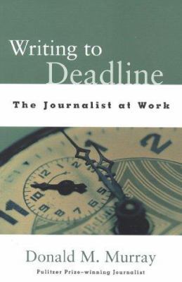 Writing to Deadline: The Journalist at Work 0325002258 Book Cover