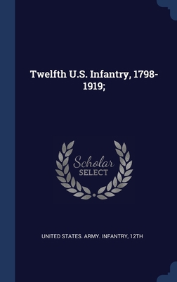 Twelfth U.S. Infantry, 1798-1919; 1340371839 Book Cover
