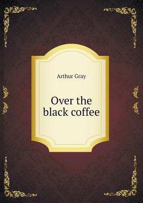 Over the black coffee 551893145X Book Cover