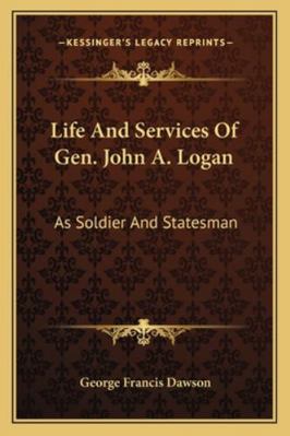 Life And Services Of Gen. John A. Logan: As Sol... 1162993413 Book Cover