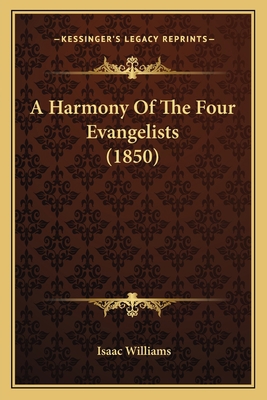 A Harmony Of The Four Evangelists (1850) 1165279967 Book Cover