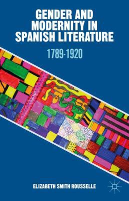 Gender and Modernity in Spanish Literature: 178... 1137442034 Book Cover