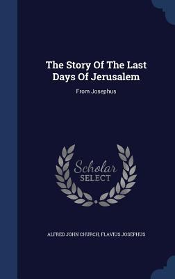 The Story Of The Last Days Of Jerusalem: From J... 1340141825 Book Cover