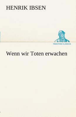 Wenn Wir Toten Erwachen [German] 3842490887 Book Cover