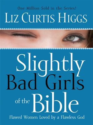 Slightly Bad Girls of the Bible: Flawed Women L... [Large Print] 1594152446 Book Cover