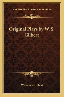 Original Plays by W. S. Gilbert 1162773286 Book Cover