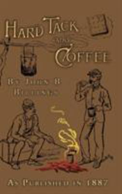 Hard Tack and Coffee: Or the Unwritten Story of... 1582186294 Book Cover