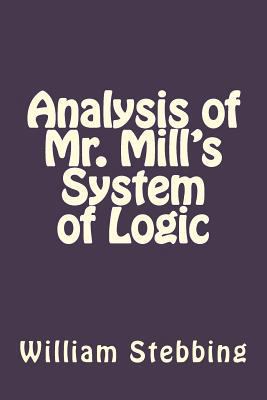 Analysis of Mr. Mill's System of Logic 1534931791 Book Cover