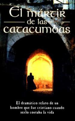 El Mártir de Las Catacumbas = The Martyr of the... [Spanish] 0825410452 Book Cover