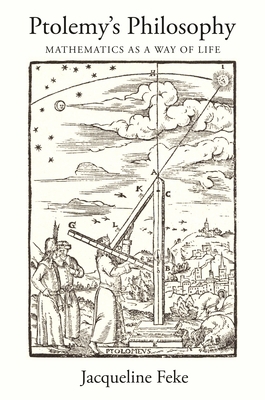 Ptolemy's Philosophy: Mathematics as a Way of Life 069121039X Book Cover