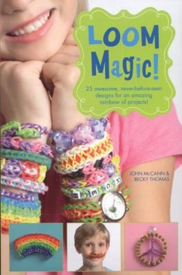 Loom Magic!: 25 Awesome, Never-Before-Seen Desi... 1471124347 Book Cover