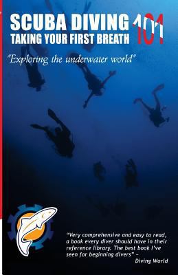 Scuba Diving 101: Taking Your First Breath! 1450545998 Book Cover