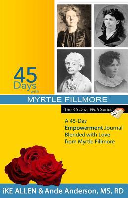 45 Days with Myrtle Fillmore: A 45-Day Empowerm... 150300838X Book Cover