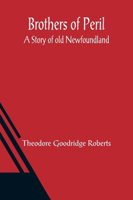 Brothers of Peril: A Story of old Newfoundland 9356084068 Book Cover