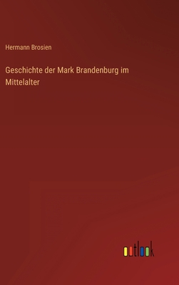 Geschichte der Mark Brandenburg im Mittelalter [German] 3368447696 Book Cover