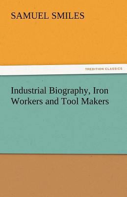 Industrial Biography, Iron Workers and Tool Makers 3842437536 Book Cover