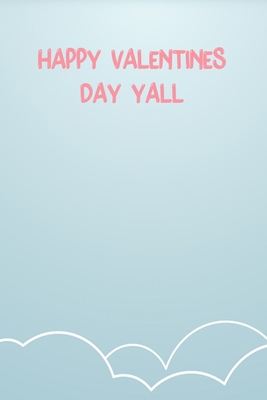 Happy Valentine'S Day Y'All: Lined Notebook Gift For Women Valentine's Day Books Affordable Valentine's Day Gift Journal Blank Ruled Papers, Matte Finish cover