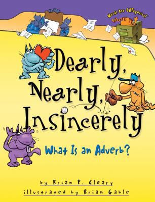 Dearly, Nearly, Insincerely: What Is an Adverb? 1575059193 Book Cover