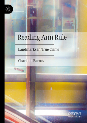 Reading Ann Rule: Landmarks in True Crime 3031857755 Book Cover