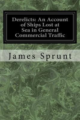 Derelicts: An Account of Ships Lost at Sea in G... 1721223568 Book Cover