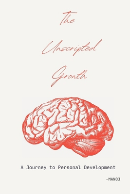 The Unscripted Growth: A Journey to Personal De... B0DWFHSPTW Book Cover