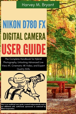 Nikon D780 FX Digital Camera User Guide: The Co... B0FH9QZ7ZF Book Cover